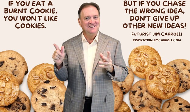 "If you eat a burnt cookie, you won't like cookies. But if you chase the wrong idea, don't give up on other news ideas!"