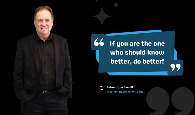 If you are the one who should know better, do better!