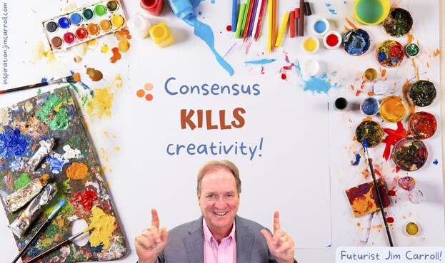 "Consensus Kills Creativity" - Futurist Jim Carroll