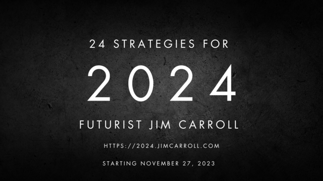 24 Strategies for 2024

From Futurist Jim Carroll

Series starting November 27, 2023