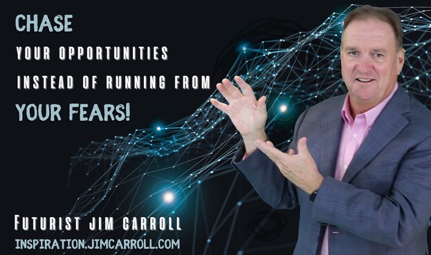 Chase your opportunities instead of running from your fears!