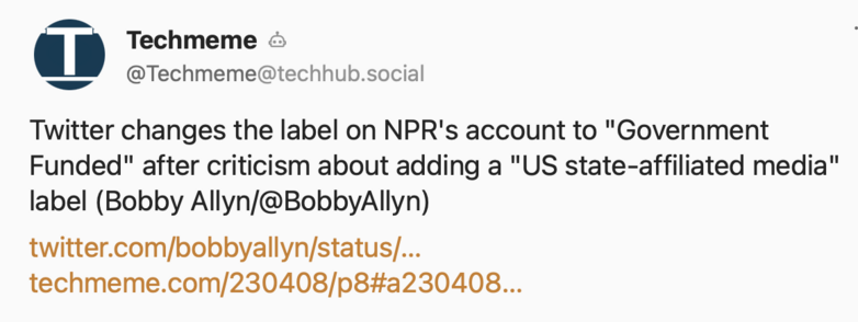 A post from Techmeme noting that Twitter has changed the NPR label to "Government Funded" from "State Affiliated Media" after criticism.
