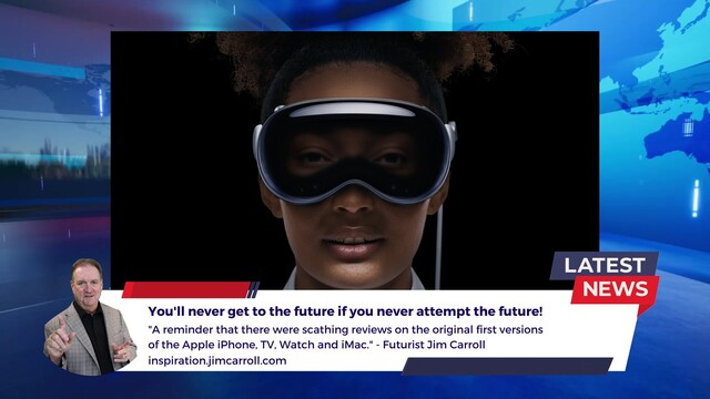 You'll never get to the future if you never attempt the future!
"A reminder that there were scathing reviews on the original first versions of the Apple iPhone, TV, Watch and iMac." - Futurist Jim Carroll