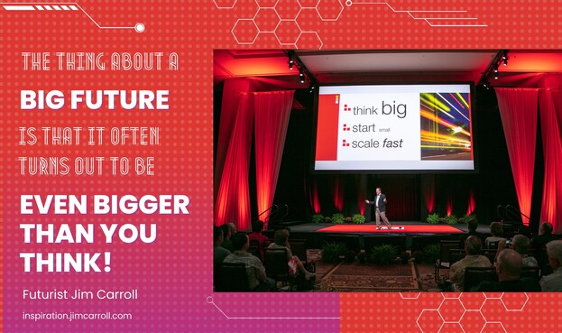 
"The thing about a big future is that it often turns otu to be even bigger than you think"