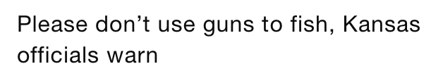 "Please don't use guns to fish, Kansas officials warn"