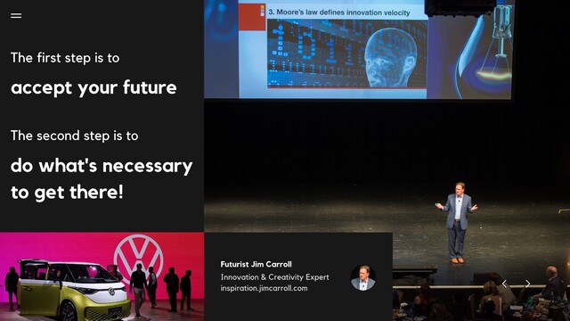 "The first step is to accept yuor future.

The second step is to do what's necessary to get there!"