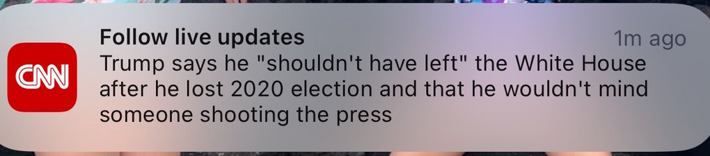 CNN post: "Trump says 'he shouldn't have left' the White House after lost the 2020 election and that he wouldn't mind someone shooting the press"